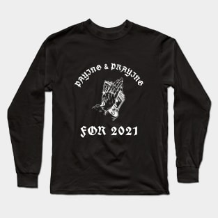 Paying & Praying For 2021 Long Sleeve T-Shirt